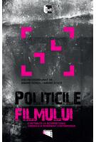 Copertă produs Politicile filmului. Contribuţii la interpretarea cinemaului rom&acirc;nesc contemporan
