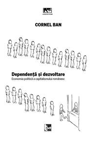 Copertă produs Dependență și dezvoltare. Economia politică a capitalismului rom&acirc;nesc