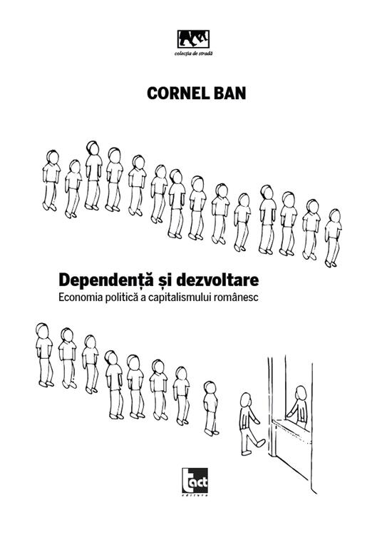 Copertă produs Dependență și dezvoltare. Economia politică a capitalismului rom&acirc;nesc - gallery big 1