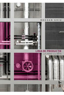 Copertă produs Linia de producție. Lucr&acirc;nd cu arta