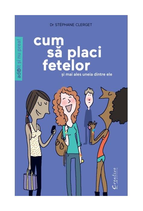 Copertă produs Cum să placi fetelor (şi &icirc;n special uneia dintre ele)