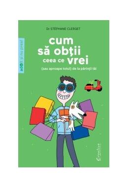 Copertă produs Cum să obţii ceea ce vrei (sau aproape totul) de la părinţii tăi