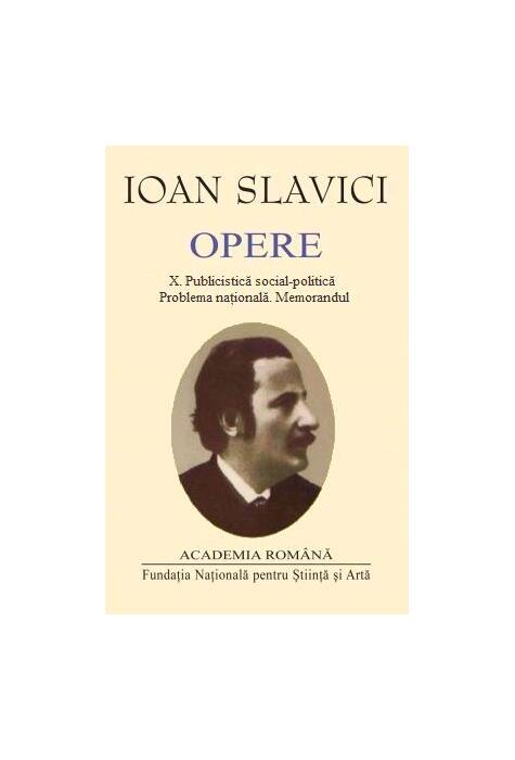 Copertă produs Ioan Slavici. Opere (Vol. X) Publicistică social-politică. Problema națională. Memorandul