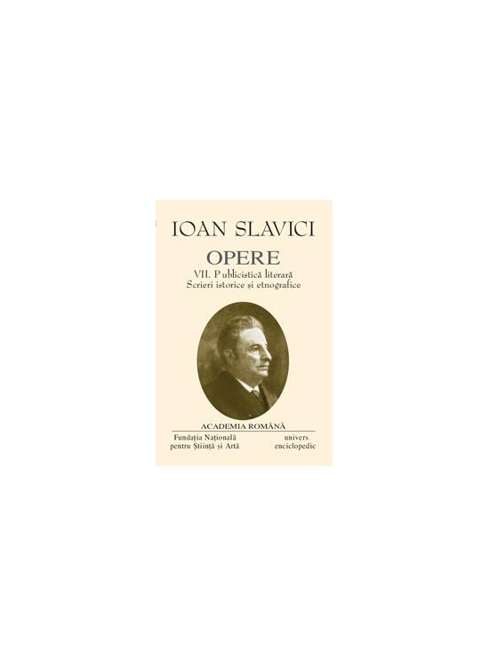 Copertă produs Ioan Slavici. Opere (Vol. VII) Publicistică literară. Scrieri istorice și etnografice - gallery big 1