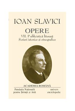 Copertă produs Ioan Slavici. Opere (Vol. VII) Publicistică literară. Scrieri istorice și etnografice