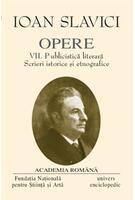 Ioan Slavici. Opere (Vol. VII) Publicistică literară. Scrieri istorice și etnografice