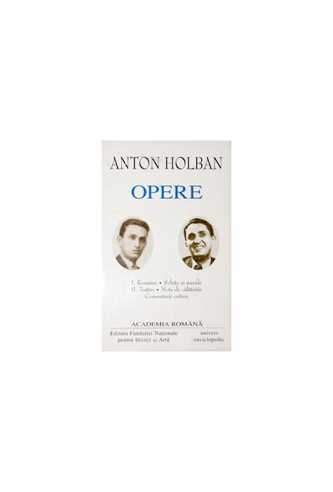 Copertă produs Anton Holban. Opere (Vol. I+II) Romane, Schițe și nuvele. Teatru, Note de călătorie, Comentarii critice