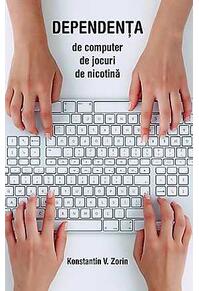 Copertă produs Dependenţa de computer, de jocuri, de nicotină