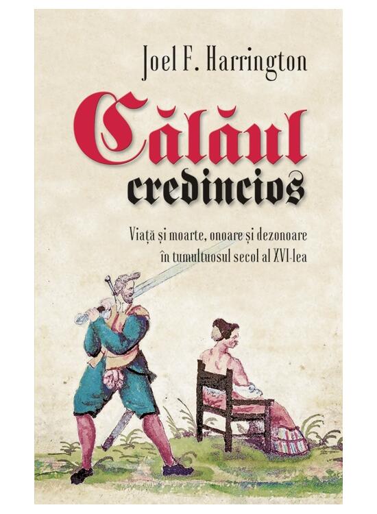 Copertă produs Călăul credincios. Viață și moarte, onoare și dezonoare &icirc;n tumultuosul secol al XVI-lea - gallery big 1