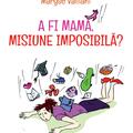 Copertă produs A fi mamă, misiune imposibilă ? - gallery small 