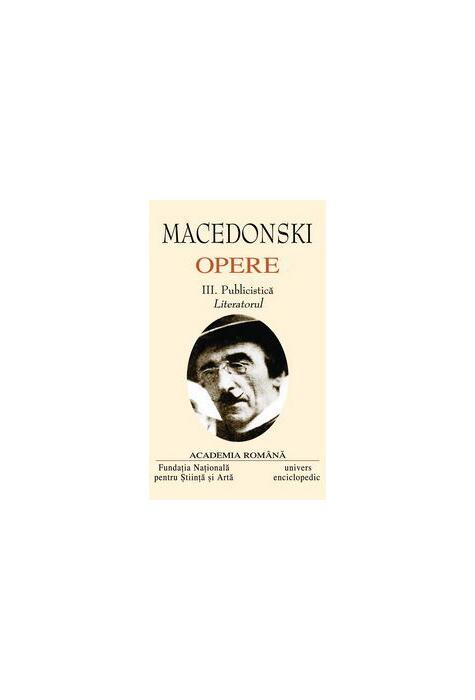 Copertă produs Macedonski. Opere (Vol. III) Publicistică. Literatorul