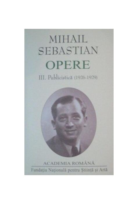 Copertă produs Mihail Sebastian. Opere (Vol. III+IV) Publicistică (1926-1932)