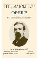 Copertă produs Titu Maiorescu. Opere (Vol. III+IV) Discursuri parlamentare (1866-1913)