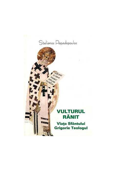 Copertă produs Vulturul rănit. Viaţa Sf&acirc;ntului Grigorie Teologul