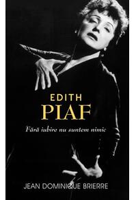 Copertă produs Edith Piaf. Fără iubire suntem nimic
