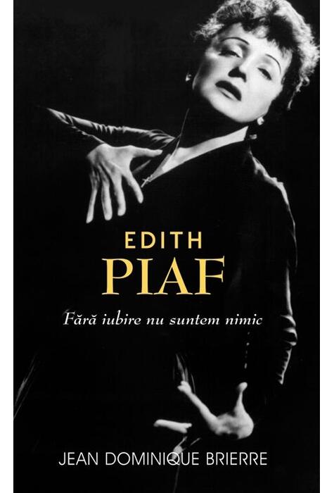 Copertă produs Edith Piaf. Fără iubire suntem nimic