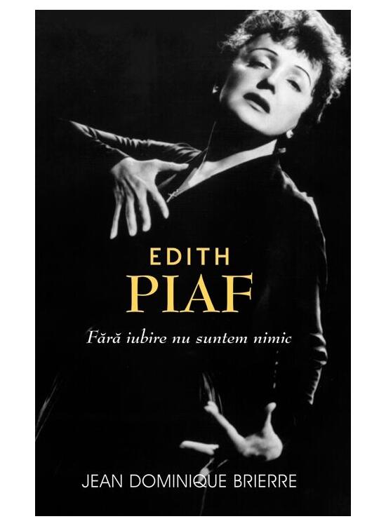 Copertă produs Edith Piaf. Fără iubire suntem nimic - gallery big 1
