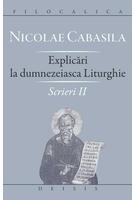 Scrieri. Explicări la dumnezeiasca Liturghie (Vol. II)