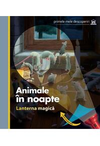 Copertă produs Animale &icirc;n noapte. Lanterna magică. Primele mele descoperiri