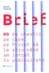 Copertă produs Brief. 99 de chestii pe care aș fi vrut să le știu c&acirc;nd am intrat &icirc;n publicitate
