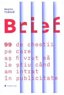 Copertă produs Brief. 99 de chestii pe care aș fi vrut să le știu c&acirc;nd am intrat &icirc;n publicitate