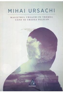 Copertă produs Magistrul Ursachi pe vremea când se credea pelican