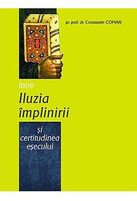 Copertă produs &Icirc;ntre iluzia &icirc;mplinirii şi certitudinea eşecului