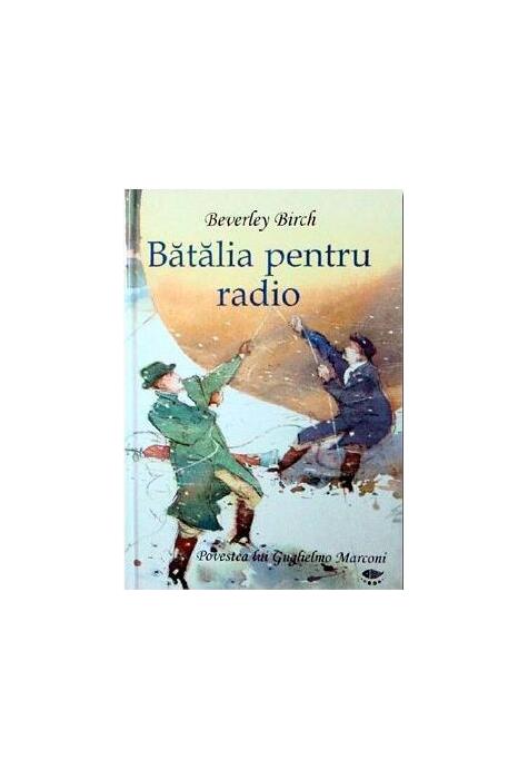 Copertă produs Bătălia pentru radio. Povestea lui Guglielmo Marconi
