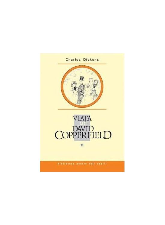 Copertă produs Viaţa lui David Copperfield (Vol. 3) - gallery big 1