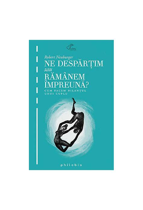 Copertă produs Ne despărţim sau răm&acirc;nem &icirc;mpreună. Cum facem bilanţul unui cuplu