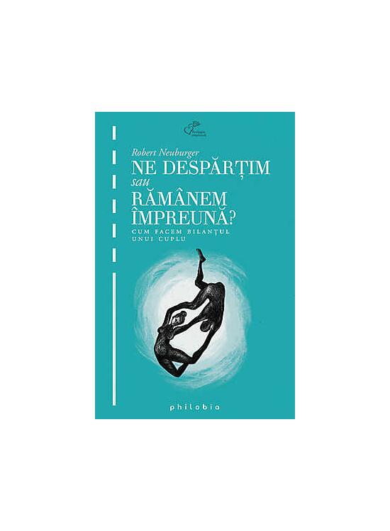 Copertă produs Ne despărţim sau răm&acirc;nem &icirc;mpreună. Cum facem bilanţul unui cuplu - gallery big 1