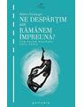 Copertă produs Ne despărţim sau răm&acirc;nem &icirc;mpreună. Cum facem bilanţul unui cuplu - thumb 1