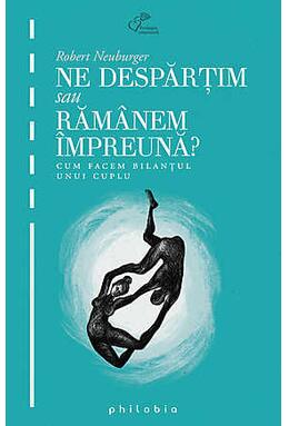 Copertă produs Ne despărţim sau răm&acirc;nem &icirc;mpreună. Cum facem bilanţul unui cuplu