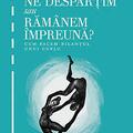 Copertă produs Ne despărţim sau răm&acirc;nem &icirc;mpreună. Cum facem bilanţul unui cuplu - gallery small 