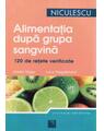 Copertă produs Alimentaţia după grupa sangvină. 120 de reţete gustoase şi uşor de preparat pentru a dob&acirc;ndi şi a vă men... - thumb 1