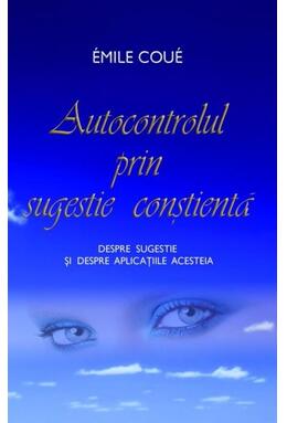 Copertă produs Autocontrolul prin sugestie conştientă.
Despre sugestie şi despre aplicaţiile acesteia