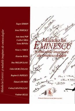 Copertă produs Maladia lui Eminescu şi maladiile imaginare ale eminescologilor