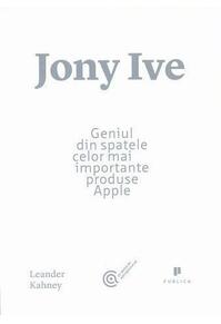Copertă produs Jony Ive. Geniul din spatele celor mai importante produse Apple