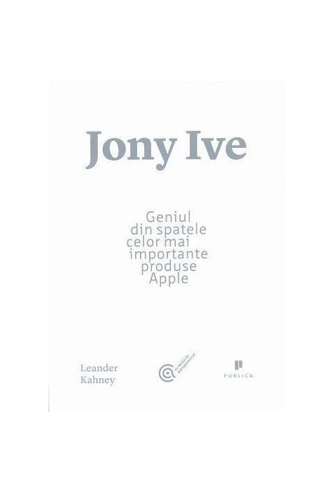 Copertă produs Jony Ive. Geniul din spatele celor mai importante produse Apple