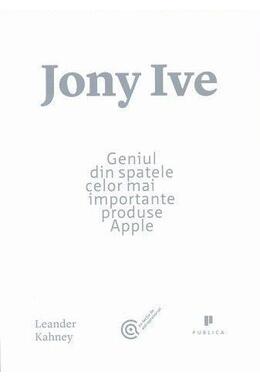 Copertă produs Jony Ive. Geniul din spatele celor mai importante produse Apple