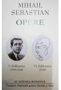 Mihail Sebastian. Opere (Vol. V+VI) Publicistică (1933-1935)