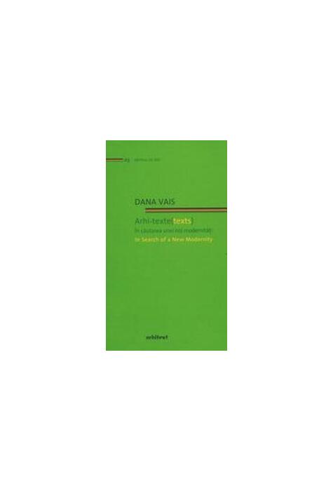 Copertă produs Arhi-texte (texts). &Icirc;n căutarea unei noi modernități / In search of a new modernity (Ediție bilingvă)