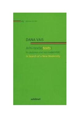 Copertă produs Arhi-texte (texts). &Icirc;n căutarea unei noi modernități / In search of a new modernity (Ediție bilingvă)