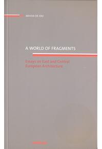 Copertă produs A world of fragments. Essays on East and Central European Architecture