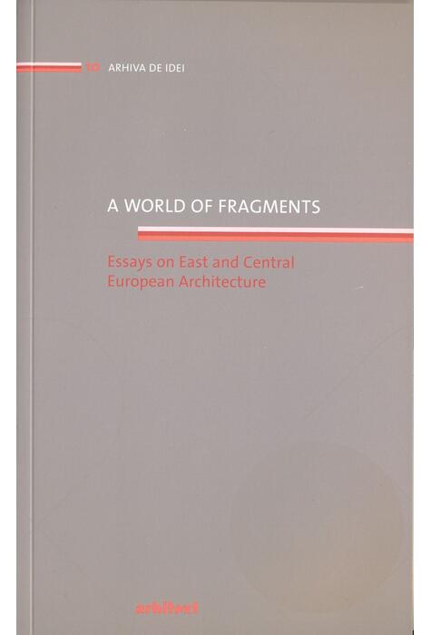Copertă produs A world of fragments. Essays on East and Central European Architecture