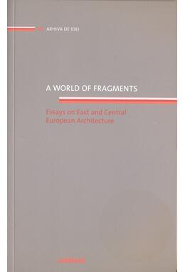 Copertă produs A world of fragments. Essays on East and Central European Architecture