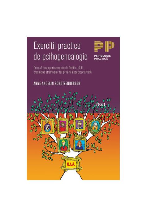 Copertă produs Exerciţii practice de psihogenealogie. Cum să descoperi secretele de familie, să fii credincios strămoşilor tăi şi să &icirc;ţi alegi propria viaţă