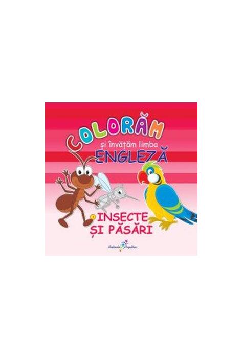 Copertă produs Colorăm şi &icirc;nvăţăm limba engleză. Nr.3. Insecte şi păsări