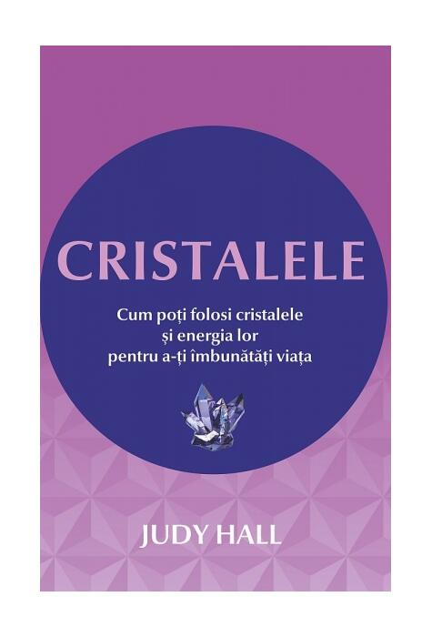 Copertă produs Cristalele. Cum poţi folosi cristalele şi energia lor pentru a-ţi îmbunătăţi viaţa