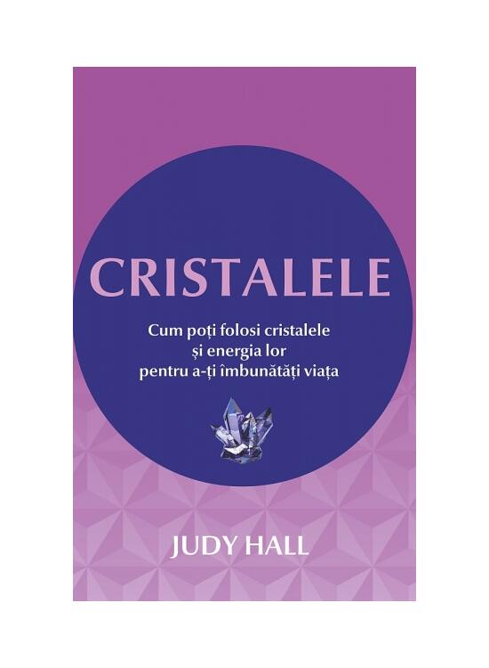 Copertă produs Cristalele. Cum poţi folosi cristalele şi energia lor pentru a-ţi îmbunătăţi viaţa - gallery big 1